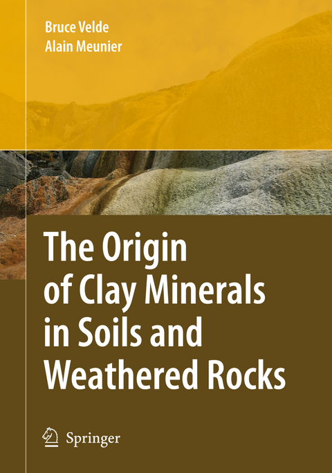 The Origin of Clay Minerals in Soils and Weathered Rocks - Bruce B. Velde, Alain Meunier