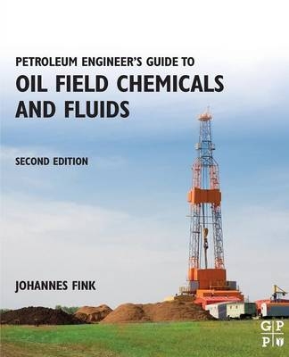 Petroleum Engineer's Guide to Oil Field Chemicals and Fluids - Johannes Fink