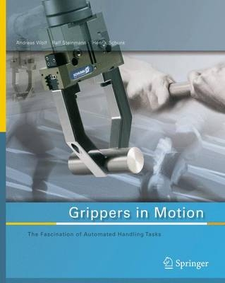 Grippers in Motion - Andreas Wolf, Ralf Steinmann, Henrik Schunk