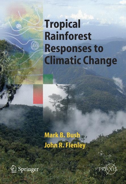 Tropical Rainforest Responses to Climatic Change - John Flenley, Mark Bush