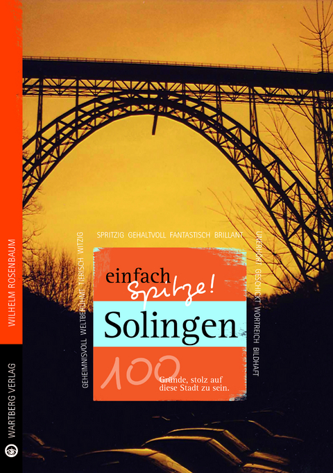 Solingen - einfach Spitze! 100 Gründe, stolz auf diese Stadt zu sein - Wilhelm Rosenbaum