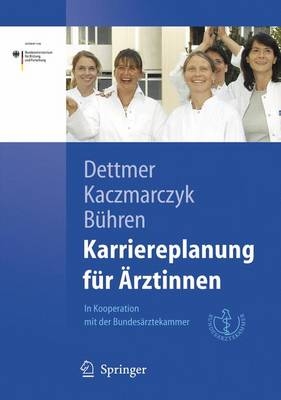 Karriereplanung für Ärztinnen - Susanne Dettmer, Gabriele Kaczmarczyk, Astrid Bühren