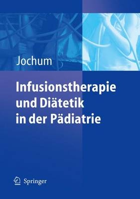 Infusionstherapie und Diätetik in der Pädiatrie - 