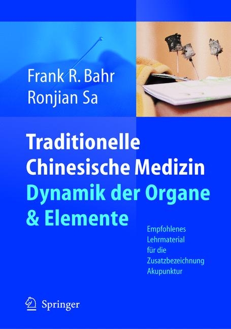 Traditionelle Chinesische Medizin: Dynamik der Organe und Elemente - Frank R. Bahr, Ronjian Sa