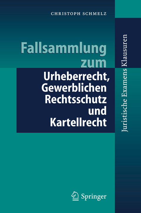 Fallsammlung zum Urheberrecht, Gewerblichen Rechtsschutz und Kartellrecht - Christoph Schmelz