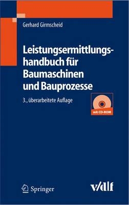 Leistungsermittlungshandbuch für Baumaschinen und Bauprozesse - Gerhard Girmscheid