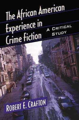 The African American Experience in Crime Fiction - Robert E. Crafton