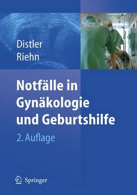 Notfälle in Gynäkologie und Geburtshilfe - Wolfgang Distler, Axel Riehn