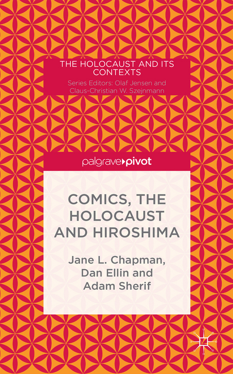 Comics, the Holocaust and Hiroshima - Jane L. Chapman, Adam Sherif