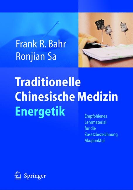 Traditionelle Chinesische Medizin: Energetik - Frank R. Bahr, Ronjian Sa