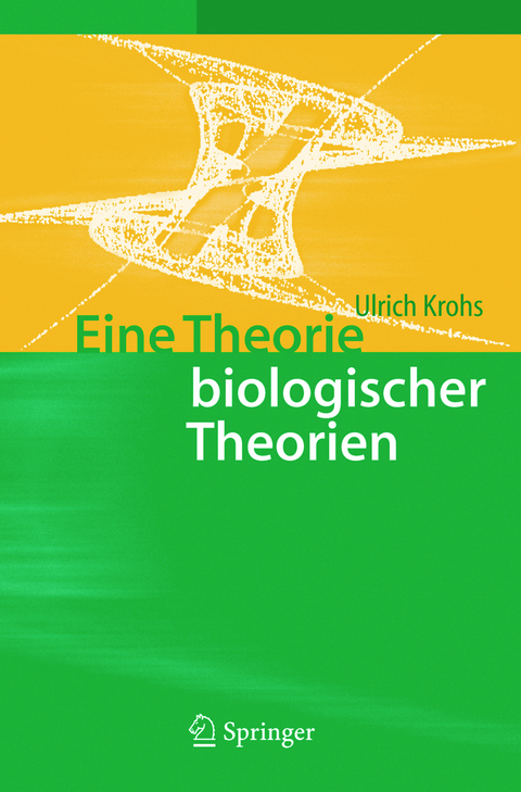 Eine Theorie biologischer Theorien - Ulrich Krohs