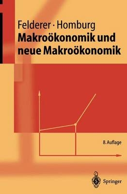 Makroökonomik und neue Makroökonomik - Bernhard Felderer, Stefan Homburg