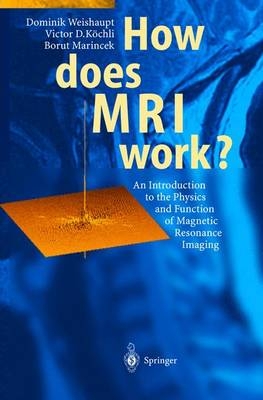 How does MRI work? - Dominik Weishaupt, Victor D. Koechli, Borut Marincek