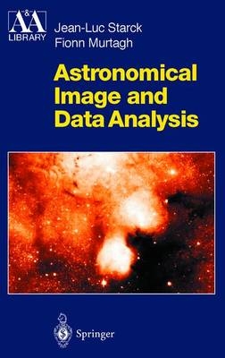 Astronomical Image and Data Analysis - Jean L. Starck, Fionn Murtagh