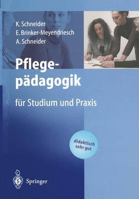 Pflegepädagogik - K. Schneider, E. Brinker-Meyendriesch, A. Schneider