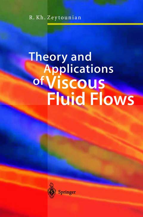 Theory and Applications of Viscous Fluid Flows - Radyadour Kh. Zeytounian