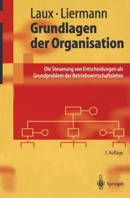 Grundlagen der Organisation - Helmut Laux, Felix Liermann