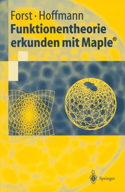 Funktionentheorie erkunden mit Maple - Wilhelm Forst, Dieter Hoffmann