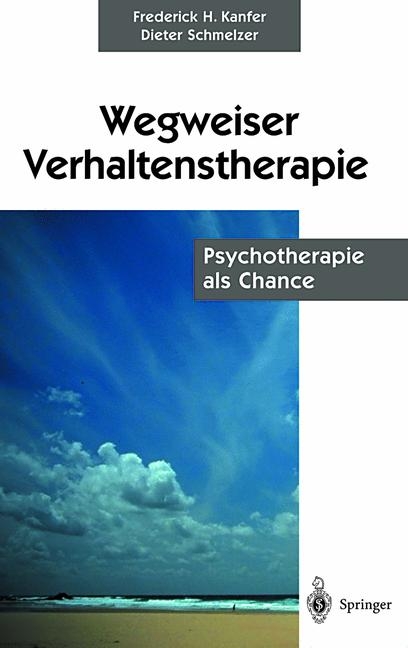 Wegweiser Verhaltenstherapie - Frederick H. Kanfer, Dieter Schmelzer