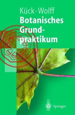 Botanisches Grundpraktikum - Ulrich Kück, Gabriele Wolff