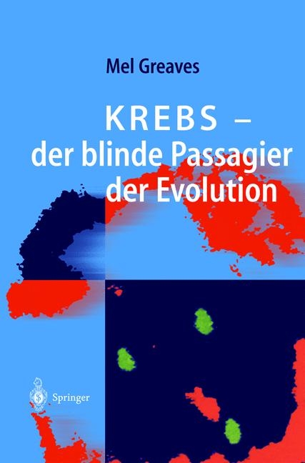 Krebs — der blinde Passagier der Evolution - Mel F. Greaves