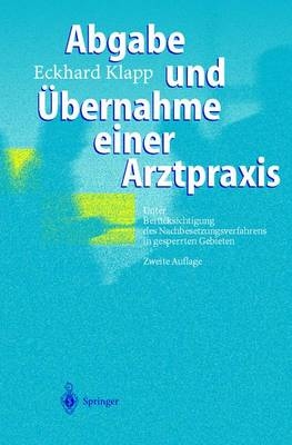 Abgabe und Übernahme einer Arztpraxis - Eckhard Klapp