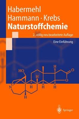 Naturstoffchemie - Gerhard Habermehl, Peter Hammann, Hans Christoph Krebs