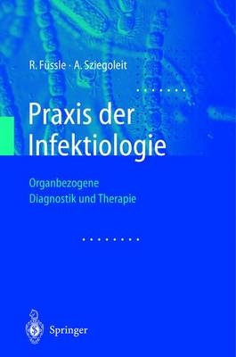 Praxis der Infektiologie - R. Füssle, A. Sziegoleit