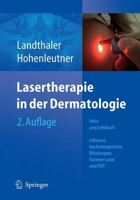 Lasertherapie in der Dermatologie - Michael Landthaler, Ulrich Hohenleutner