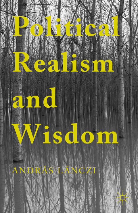 Political Realism and Wisdom - András Lánczi