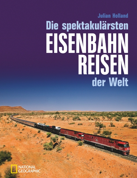 Die spektakulärsten Eisenbahnreisen der Welt - Julian Holland