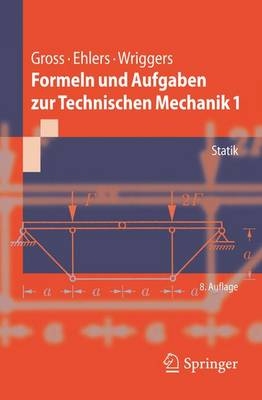 Formeln und Aufgaben zur Technischen Mechanik 1 - Dietmar Gross, Wolfgang Ehlers, Peter Wriggers