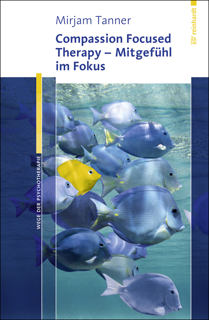 Compassion Focused Therapy - Mitgefühl im Fokus - Mirjam Tanner