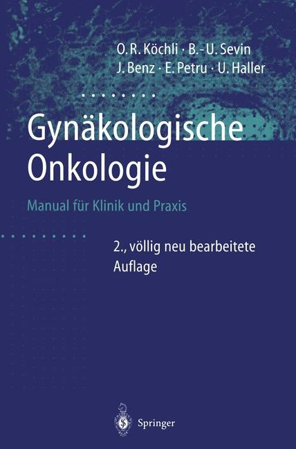 Gynäkologische Onkologie - Ossi R. Köchli, Bernd U. Sevin, Jörg Benz, Edgar Petru, Urs Haller