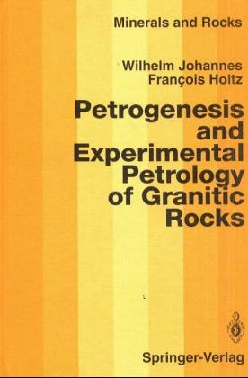 Petrogenesis and Experimental Petrology of Granitic Rocks - Wilhelm Johannes, Francois Holtz