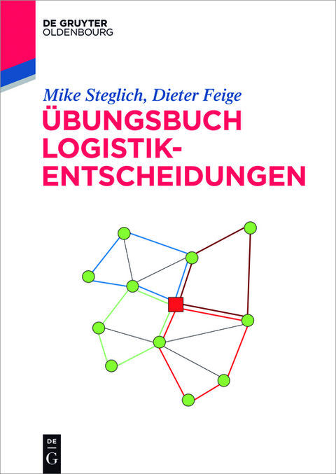 Übungsbuch Logistik-Entscheidungen - Mike Steglich, Dieter Feige