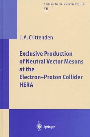 Exclusive Production of Neutral Vector Mesons at the Electron-Oroton Collider HERA - James A. Crittenden