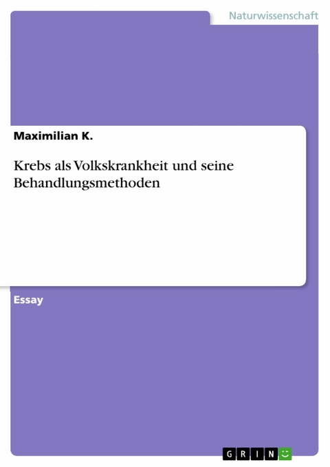 Krebs als Volkskrankheit und seine Behandlungsmethoden - Maximilian K.