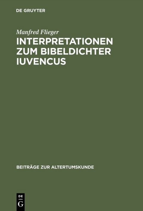 Interpretationen zum Bibeldichter Iuvencus - Manfred Flieger