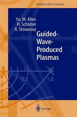 Guided-Wave-Produced Plasmas - Y. M. Aliev, H. Schlüter, A. Shivarova