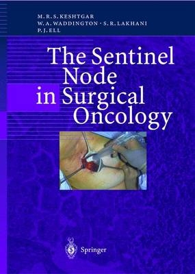 The Sentinel Node in Surgical Oncology - Mohammed R. Keshtgar, Wendy Waddington, Sunil R. Lakhani, Peter J. Ell