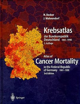 Krebsatlas der Bundesrepublik Deutschland/ Atlas of Cancer Mortality in the Federal Republic of Germany 1981-1990 - Nikolaus Becker, Jürgen Wahrendorf