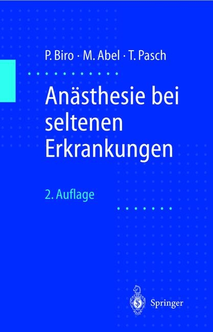 Anästhesie bei seltenen Erkrankungen - Peter Biro, Manfred Abel, Thomas Pasch