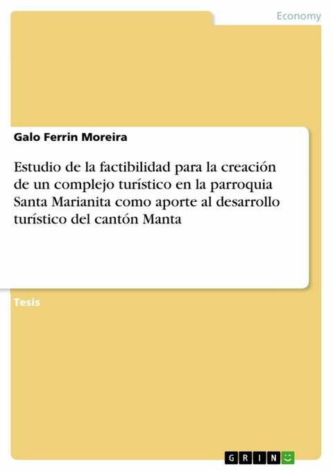 Estudio de la factibilidad para la creación de un complejo turístico en la parroquia Santa Marianita como aporte al desarrollo turístico del cantón Manta -  Galo Ferrin Moreira