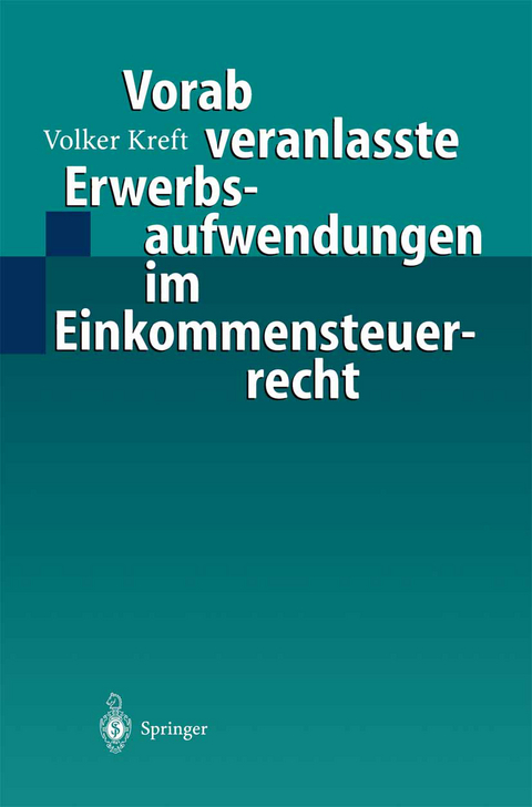 Vorab veranlasste Erwerbsaufwendungen im Einkommensteuerrecht - Volker Kreft