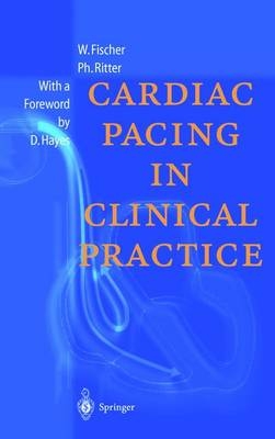 Cardiac Pacing in Clinical Practice - Wilhelm Fischer, Philippe Ritter