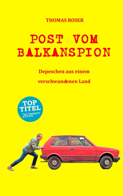 Post vom Balkanspion - Thomas Roser