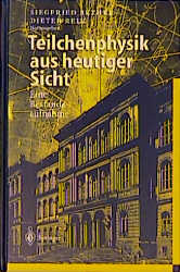 Teilchenphysik aus heutiger Sicht - Günter Flügge, Björn H. Wiik, Peter M. Zerwas, Dieter Haidt, Heinz G. Sander, Gregor Herten, D. H. Saxon