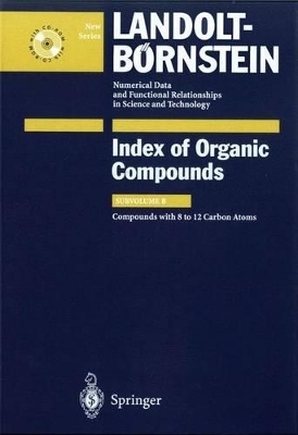 Numerical Data and Functional Relationships in Science and Technology /Zahlenwerte und Funktionen aus Naturwissenschaften und Technik. New Series - Neue Serie / Organic Substance Index / Compounds with 8 to 12 Carbon Atoms -  Landolt-Börnstein