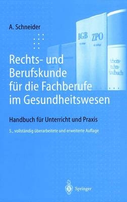 Rechts- und Berufskunde für die Fachberufe im Gesundheitswesen - Alfred Schneider